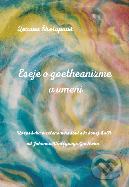 Eseje o goetheanizme v umení - Zuzana Škařupová - kniha z kategorie Filozofie