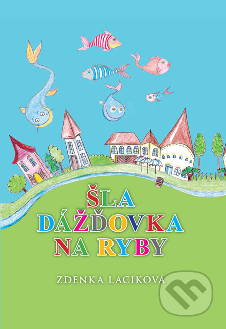 Šla dážďovka na ryby - Zdenka Laciková - kniha z kategorie Básničky
