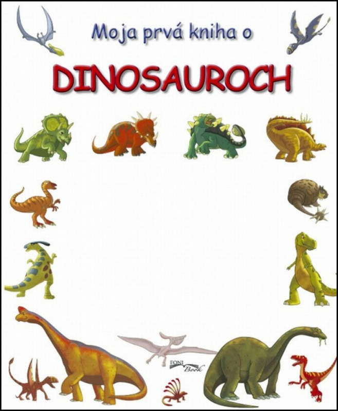Moja prvá kniha o dinosauroch - kniha z kategorie Pro děti