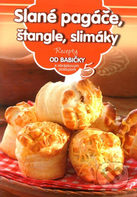 Slané pagáče, štangle, slimáky (5) (Recepty od babičky s obrázkovým postupom 5) - kniha z kategorie Kuchařky