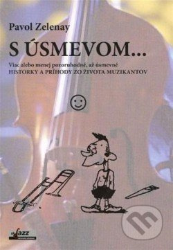 S úsmevom... (Viac alebo menej pozoruhodné, až úsmevné historky a príhody zo života muzikantov) - kniha z kategorie Beletrie