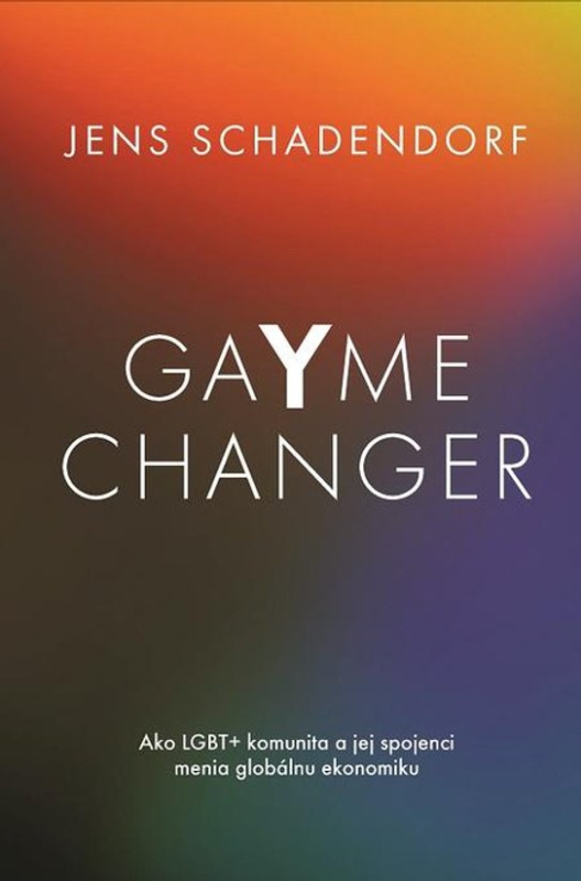 GaYme Changer Ako LGBT+ komunita a jej spojenci menia globálnu ekonomiku -  Jens Schadendorf