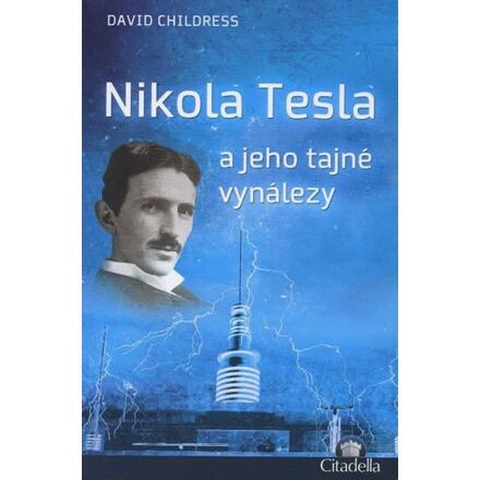 Nikola Tesla a jeho tajné vynálezy - David Childress Hatcher