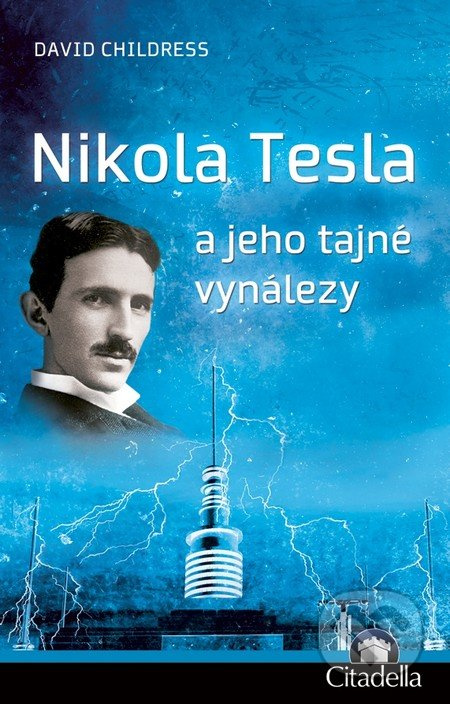 Nikola Tesla a jeho tajné vynálezy - David Childress Hatcher