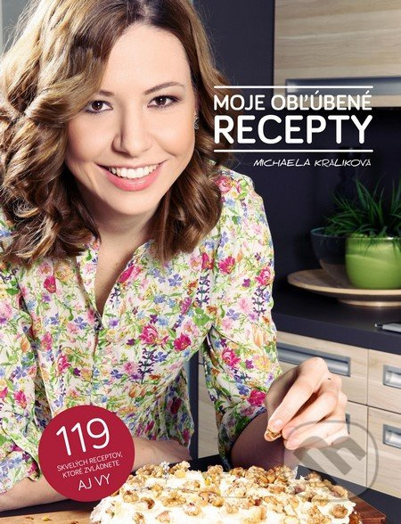 Moje obľúbené recepty (119 skvelých receptov, ktoré zvládnete aj Vy) - kniha z kategorie Kuchařky