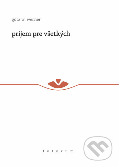 Príjem pre všetkých - Götz W. Werner - kniha z kategorie Ekonomie