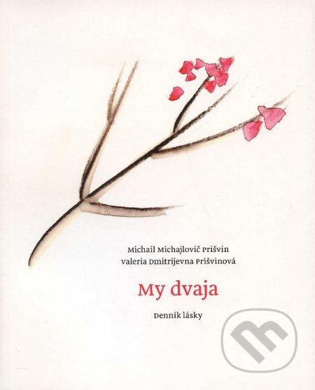 My dvaja (Denník lásky) - Michail Michajlovič Prišvin, Valeria Dmitrijevna Prišvinová - kniha z kategorie Beletrie