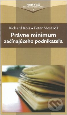 Právne minimum začínajúceho podnikateľa - Richard Koiš, Peter Mesároš - kniha z kategorie Křesťanství