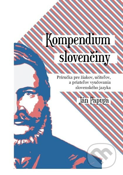 Kompendium slovenčiny (Príručka pre žiakov, učiteľov a priateľov vyučovania slovenského jazyka) - kniha z kategorie Jazykové učebnice a slovníky