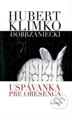Uspávanka pre obesenca - Hubert Klimko-Dobrzaniecki - kniha z kategorie Beletrie