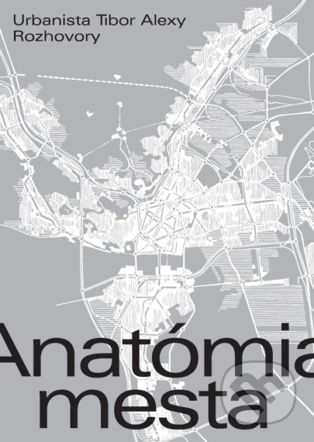 Anatómia mesta (Urbanista Tibor Alexy. Rozhovory) - Elena Alexy - kniha z kategorie Rozhovory