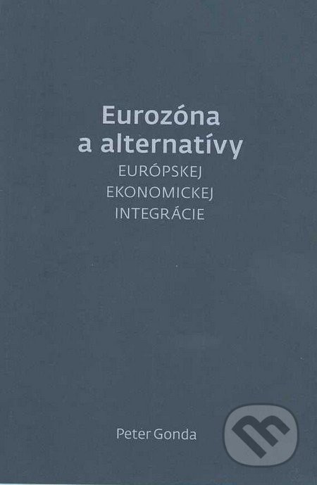 Eurozóna a alternatívy (Európskej ekonomickej integrácie) - kniha z kategorie Správní právo
