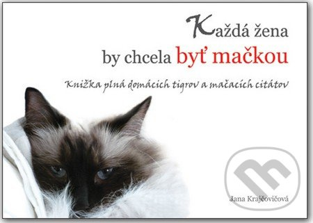 Každá žena by chcela byť mačkou (Knižka plná domácich tigrov a mačacích citátov) - kniha z kategorie Beletrie