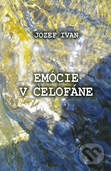 Emócie v celofáne - Jozef Ivan - kniha z kategorie Poezie
