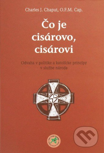 Čo je cisárovo, cisárovi (Odvaha v politike a katolícke princípy v službe národa) - kniha z kategorie Křesťanství