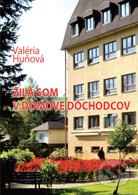 Žila som v domove dôchodcov - Valéria Huňová - kniha z kategorie Sociologie