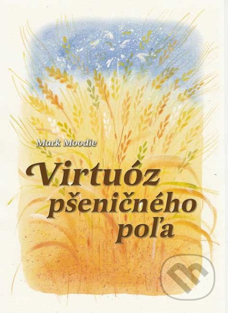 Virtuóz pšeničného poľa - Mark Moodie - kniha z kategorie Dům, byt a zahrada