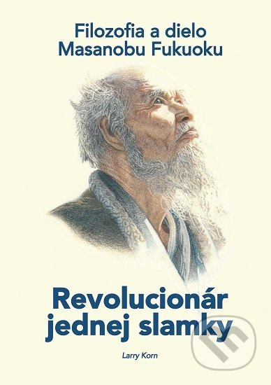 Revolucionár jednej slamky (Filozofia a dielo Masanobu Fukuoku) - kniha z kategorie Filozofie