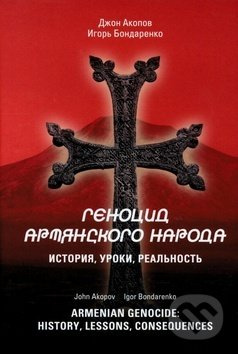 Armenian Genocide: History, lessons, consequences - Igor Bondarenko, John Akopov - kniha z kategorie Reportáže a publicistika