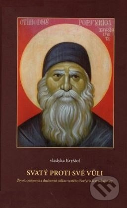 Svatý proti své vůli (Život, osobnost a duchovní odkaz svatého Porfyria Kavsokalyvity) - kniha z kategorie Historie křesťanství
