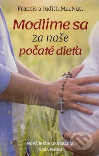 Modlime sa za naše počaté dieťa (Nová božia generácia naša nádej) - kniha z kategorie Duchovní život