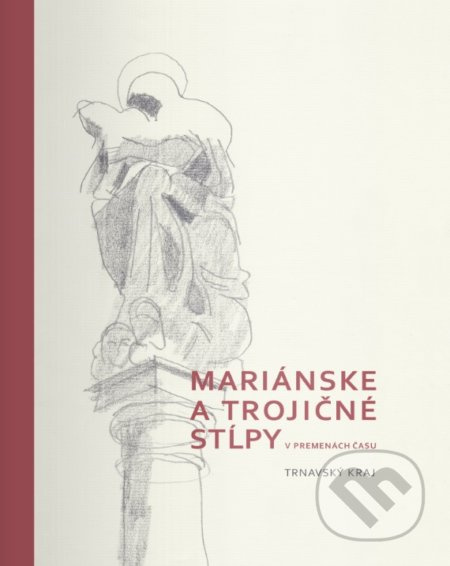 Mariánske a trojičné stĺpy v premenách času (Trnavský kraj) - kniha z kategorie Architektura