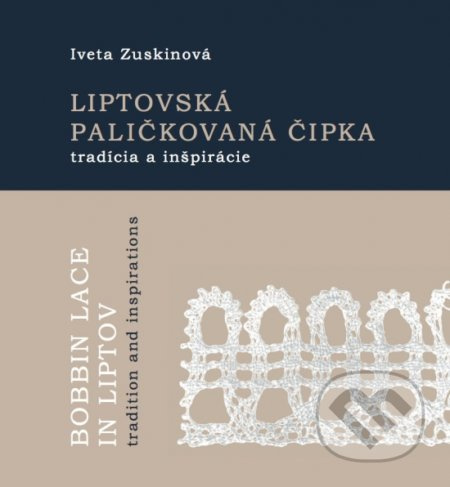 Liptovská paličkovaná čipka tradície a inšpirácie - Iveta Zuskinová - kniha z kategorie Ruční práce