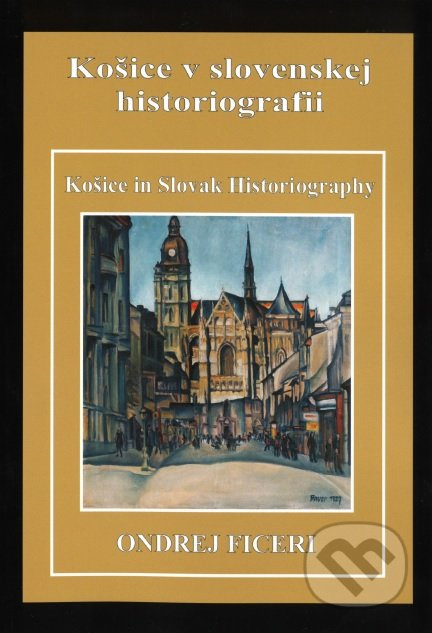 Košice v slovenskej historiografii (Košice in Slovak Historiography) - kniha z kategorie Historie