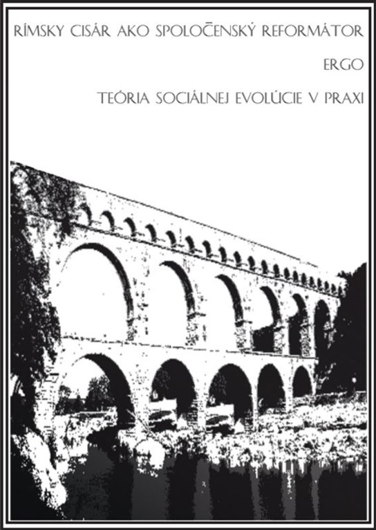 Rímsky cisár ako spoločenský reformátor ergo teória sociálnej evolúcie v praxi -  Dávid Šimek
