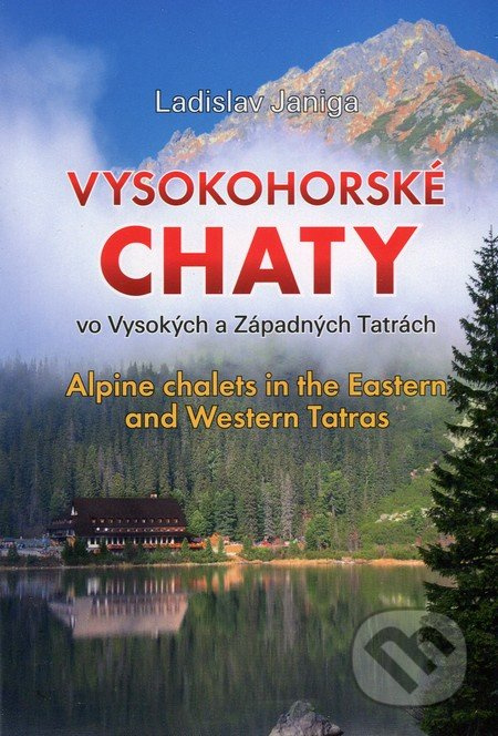 Vysokohorské chaty / Alpine chalets (Vo Vysokých a Západných Tatrách / In the Eastern and Western Tatras) - kniha z kategorie Průvodci
