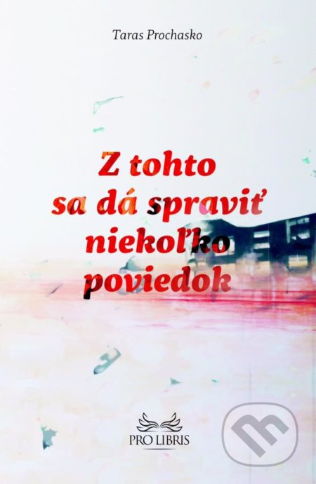 Z tohto sa dá spraviť niekoľko poviedok - Taras Prochasko - kniha z kategorie Beletrie