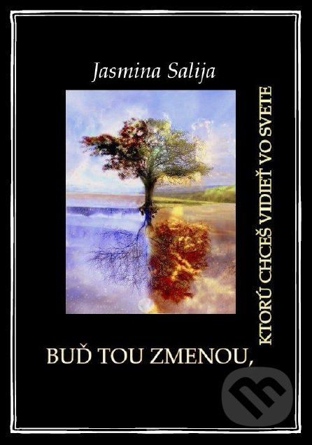 Buď tou zmenou, ktorú chceš vidieť vo svete - Jasmina Salija - kniha z kategorie Motivace a seberozvoj