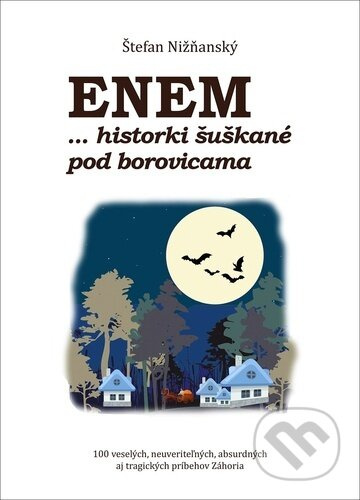 Enem... historki šuškané pod borovicami (100 veselých, neuveriteľných, absurdných aj tragických príbehov Záhoria) - kniha z kategorie Společenská…