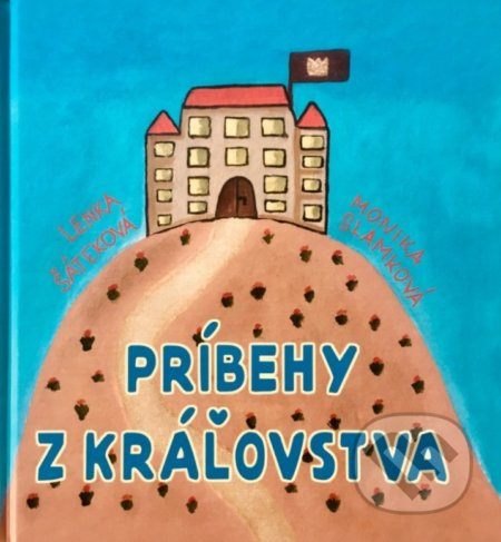 Príbehy z kráľovstva - Lenka Šáteková, Monika Slamková - kniha z kategorie Pohádky
