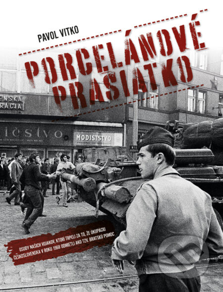 Porcelánové prasiatko (Osudy našich vojakov, ktorí trpeli za to, že okupáciu Československa v roku 1968 odmietli ako tzv. bratskú pomoc) - kniha z…