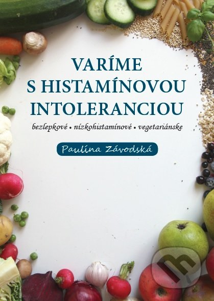 Varíme s histamínovou intoleranciou - Paulína Závodská - kniha z kategorie Diety a zdravá výživa
