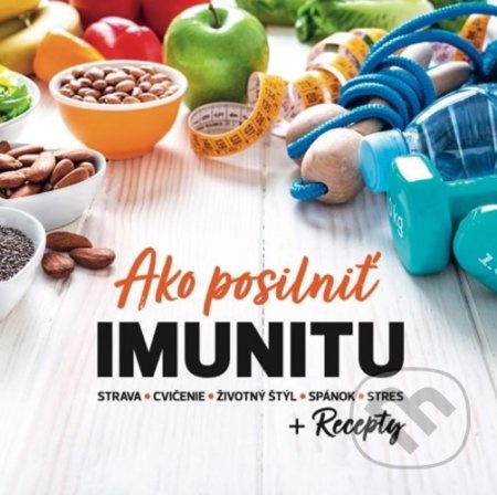Ako posilniť imunitu + Recepty (strava-cvičenie-životný štýl-spánok-stres) - kniha z kategorie Alternativní medicína
