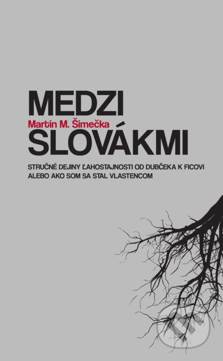 Medzi Slovákmi (Stručné dejiny ľahostajnosti od Dubčeka k Ficovi alebo ako som sa stal vlastencom) - kniha z kategorie Beletrie