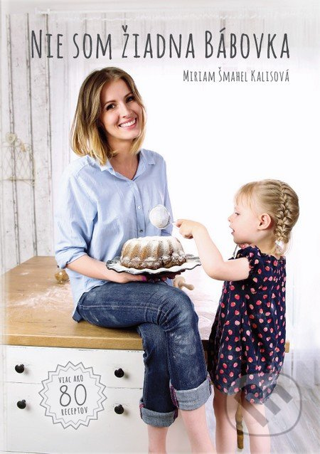 Nie som žiadna bábovka - Miriam Šmahel Kalisová - kniha z kategorie Od známých osobností