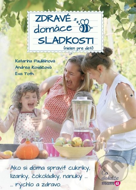 Zdravé domáce sladkosti (nielen pre deti) (Ako si doma spraviť lízatká, cukríky, čokiny a keksíky pre svoje detičky. Rýchlo a hlavne ZDRAVO.) - kniha…