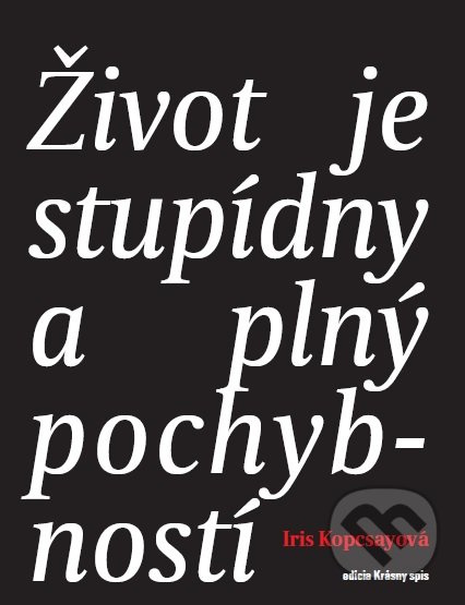 Život je stupídny a plný pochybností - Iris Kopcsayová - kniha z kategorie Společenská beletrie