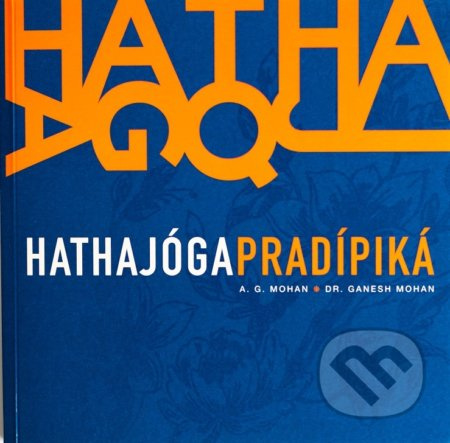 Hathajógapradípiká - A. G. Mohan, Ganesh Mohan - kniha z kategorie Alternativní medicína