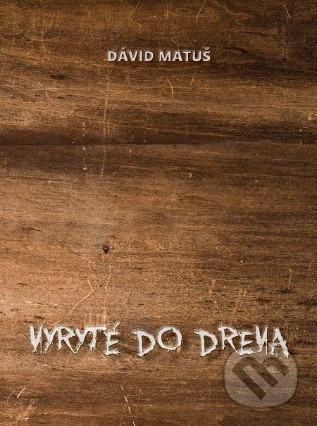 Vyryté do dreva - Dávid Matúš - kniha z kategorie Poezie