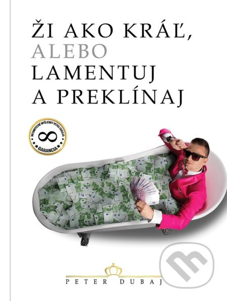Ži ako kráľ, alebo lamentuj a preklínaj - Peter Dubaj - kniha z kategorie Motivace a seberozvoj