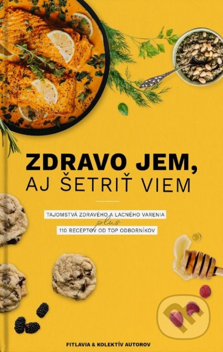 Zdravo jem, aj šetriť viem (Tajomstvá zdravého a lacného varenia plus 110 receptov od top odborníkov) - kniha z kategorie Zdraví a životní styl