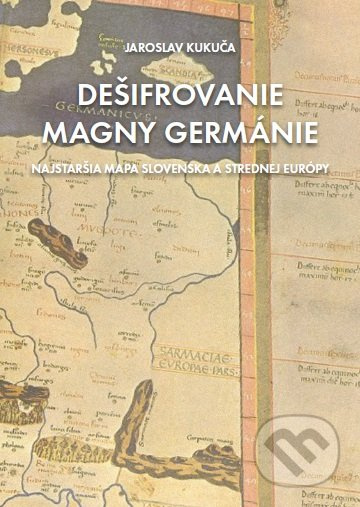 Dešifrovanie Magny Germánie (Najstaršia mapa Slovenska a strednej Európy) - kniha z kategorie Historie