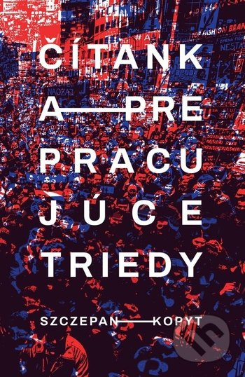 Čítanka pre pracujúce triedy - Szczepan Kopyt - kniha z kategorie Poezie