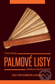 Palmové listy (Tvoj osud. Správa z budúcnosti) - Zoltán Gábor Lukács - kniha z kategorie Spiritualita