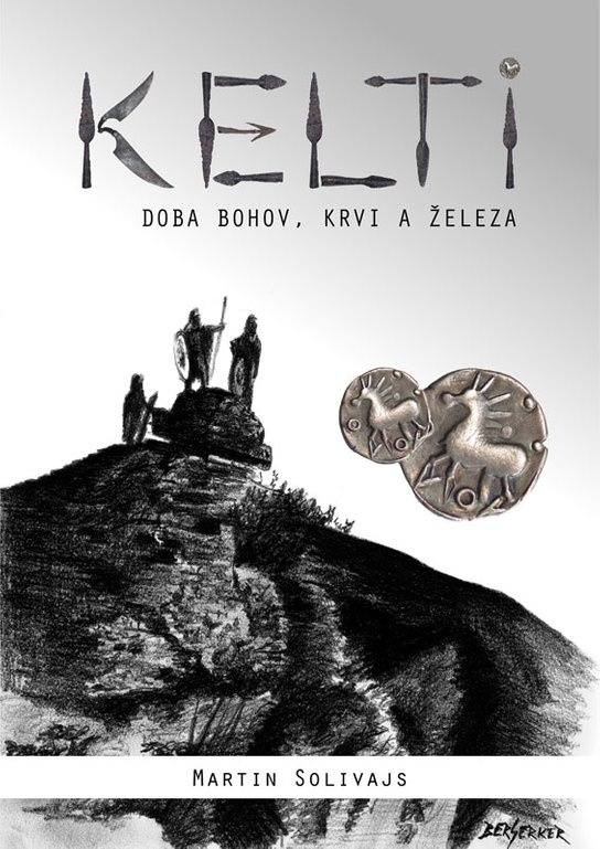 Kelti - doba bohov, krvi a železa -  Martin Solivajs