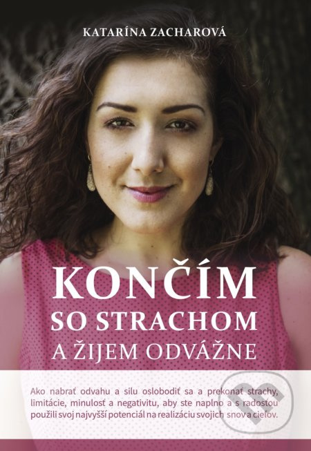 Končím so strachom a žijem odvážne - Katarína Zacharová - kniha z kategorie Psychologie